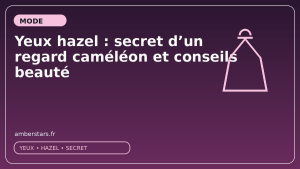 Yeux hazel : secret d'un regard caméléon et conseils beauté
